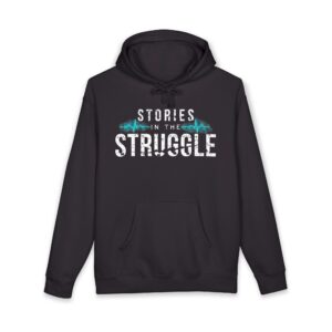 Stories in the Struggle Hoodie (front only design) — Inspirational Recovery & Resilience Sweatshirt